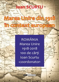 coperta carte marea unire din 1918 in context european de coord.: ioan scurtu